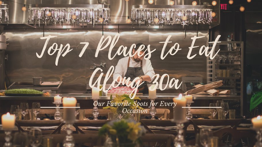 Top 7 Places to Eat Along 30A
